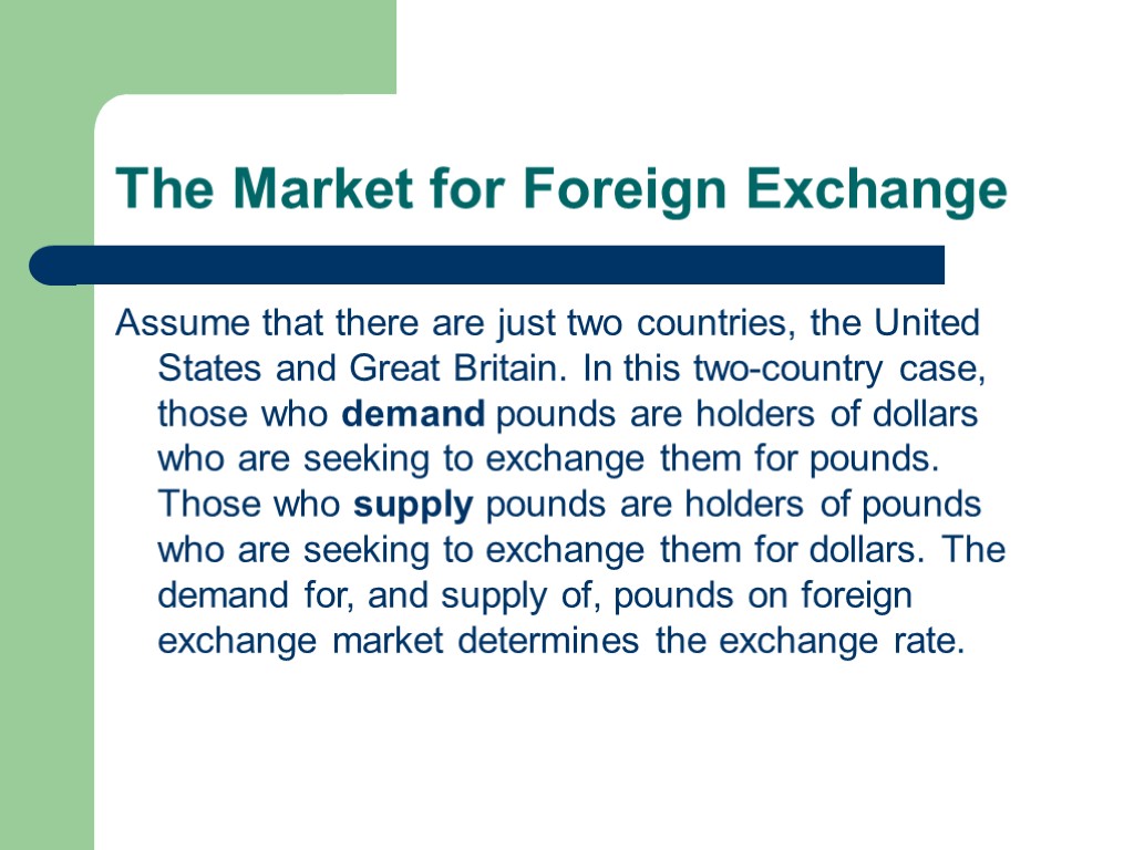 The Market for Foreign Exchange Assume that there are just two countries, the United